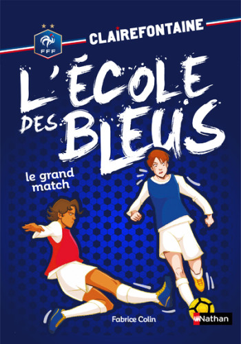 Clairefontaine l'école des bleus - tome 3 Le Grand match - Fabrice Colin - NATHAN