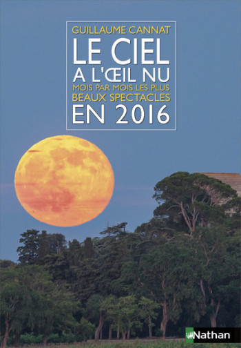 Le ciel à l'oeil nu en 2016 - Guillaume Cannat - NATHAN