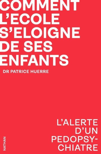 Comment l'école s'éloigne de ses enfants - Patrice Huerre - NATHAN