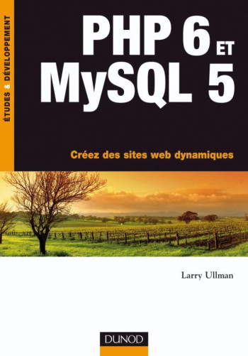 PHP 6 et MySQL 5 - Créez des sites web dynamiques - Livre+compléments en ligne - Larry Ullman - DUNOD