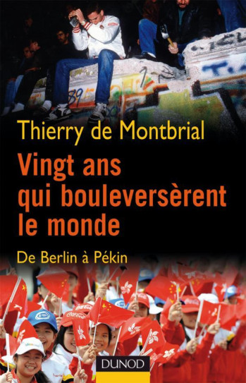 Vingt ans qui bouleversèrent le monde - De Berlin à Pékin - Thierry Montbrial - DUNOD