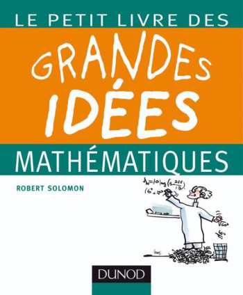 Le petit livre des grandes idées mathématiques - Robert Solomon - DUNOD