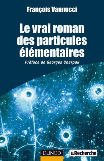 Le vrai roman des particules élémentaires - François Vannucci - DUNOD