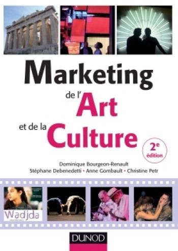 Marketing de l'art et de la culture - 2e éd. - Labellisation FNEGE - 2016 - Dominique Bourgeon-Renault - DUNOD