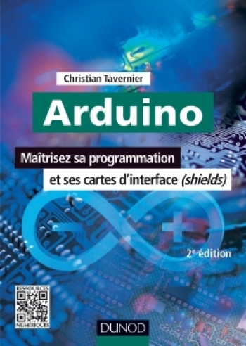 Arduino - 2e éd. - Maîtrisez sa programmation et ses cartes d'interface (shields) - Christian Tavernier - DUNOD