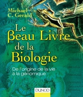 Le Beau Livre de la biologie - De l'origine de la vie à la génomique - Michael C. Gerald - DUNOD