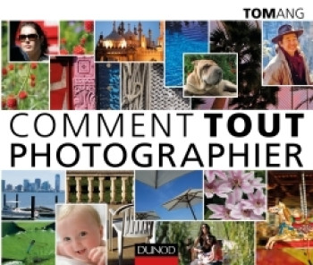 Comment tout photographier - Tom Ang - DUNOD