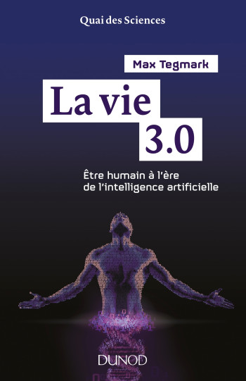 La vie 3.0 - Etre humain à l'ère de l'intelligence artificielle - Max Tegmark - DUNOD