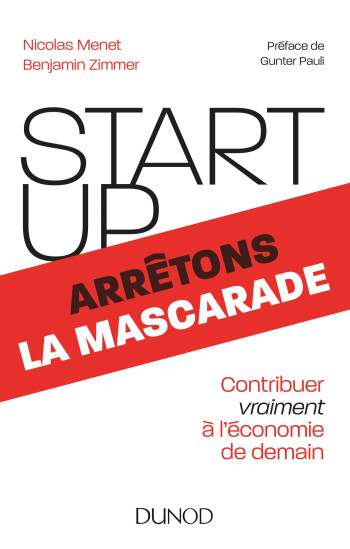 Start-up, arrêtons la mascarade - Contribuer vraiment à l'économie de demain - Nicolas Menet - DUNOD