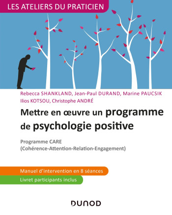 Mettre en oeuvre un programme de psychologie positive - Programme CARE - Rébecca Shankland - DUNOD