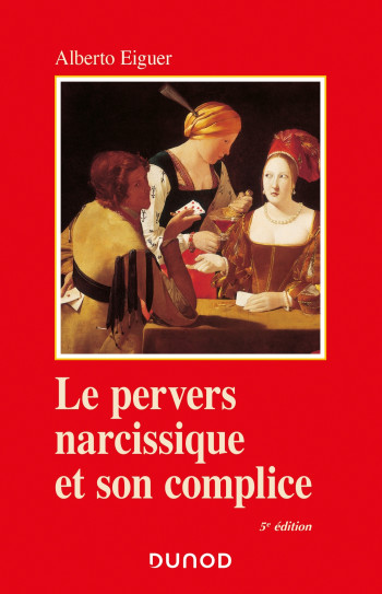 Le pervers narcissique et son complice - 5e éd. - Alberto Eiguer - DUNOD Le pervers narcissique et son complice - 5e éd. - Alberto Eiguer - DUNOD