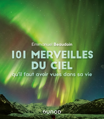 101 merveilles du ciel qu'il faut avoir vues dans sa vie - Emmanuel Beaudoin - DUNOD