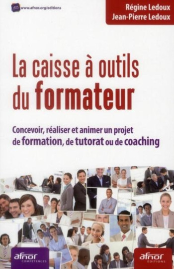 LA CAISSE A OUTILS DU FORMATEUR - CONCEVOIR, REALISER ET ANIMER UN PROJET DE FOR -  LEDOUX REGINE ET JEAN-PIERRE - AFNOR