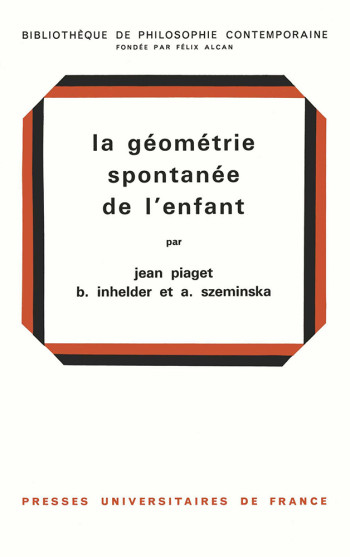 La géométrie spontanée de l'enfant - Jean Piaget - PUF La géométrie spontanée de l'enfant - Jean Piaget - PUF