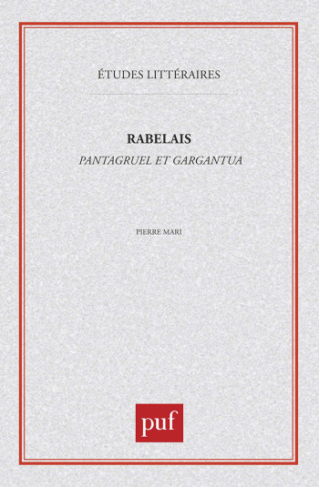 François Rabelais : «  Pantagruel  », «  Gargantua  » - Pierre Mari - PUF