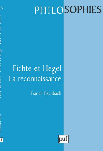 Fichte et Hegel. La reconnaissance. - Franck Fischbach - PUF