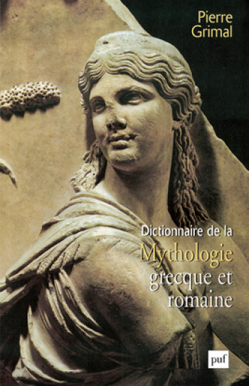 Dictionnaire de la mythologie grecque et romaine - Pierre Grimal - PUF