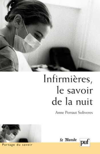 Infirmières, le savoir de la nuit - Anne Perraut Soliveres - PUF