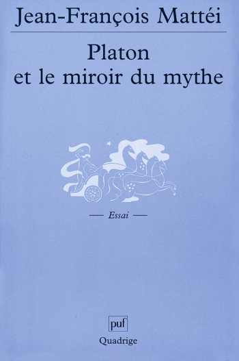 Platon et le miroir du mythe - Jean-François Mattéi - PUF