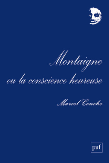 Montaigne ou la conscience heureuse - Marcel Conche - PUF