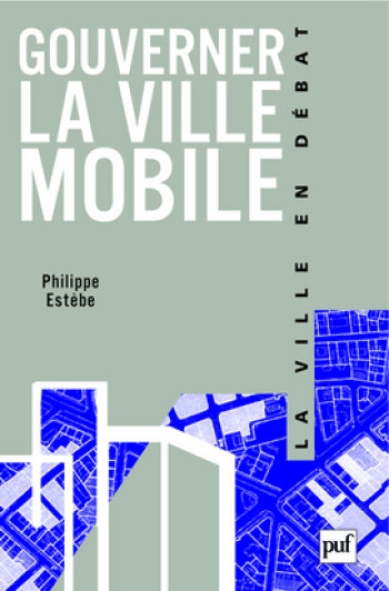 Gouverner la ville mobile - Philippe Estèbe - PUF