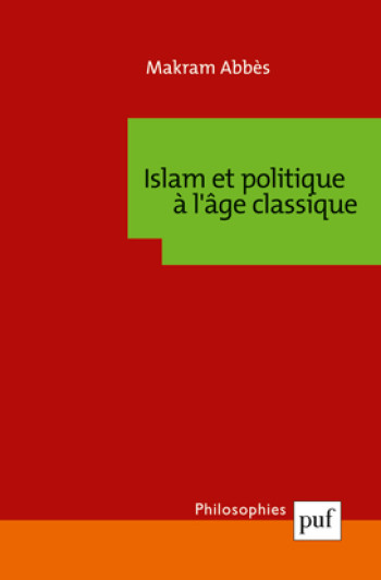 Islam et politique à l'âge classique - Makram Abbes - PUF