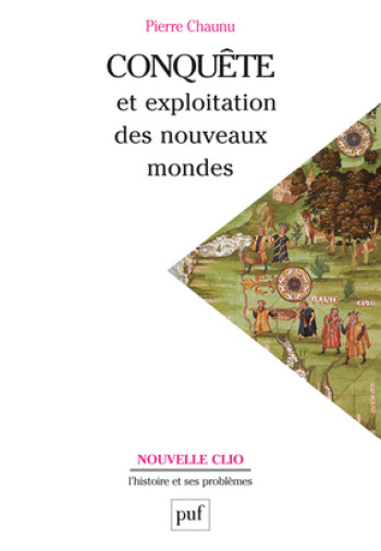 Conquête et exploitation des nouveaux mondes - Pierre Chaunu - PUF