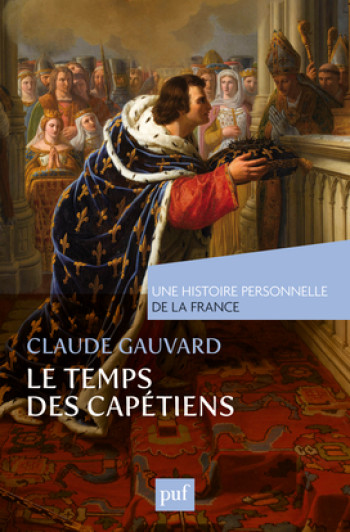 Le temps des Capétiens (Xe-XIVe siècle) - Claude Gauvard - PUF