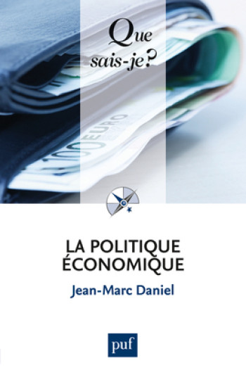 Politique economique (4ed) qsj 720 (La) -  Daniel jean-marc - QUE SAIS JE