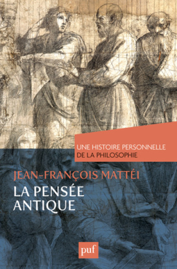 La pensée antique. Une histoire personnelle de la philosophie - Jean-François Mattéi - PUF