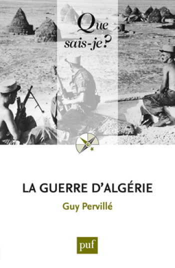 La guerre d'Algérie - Guy Pervillé - QUE SAIS JE La guerre d'Algérie - Guy Pervillé - QUE SAIS JE