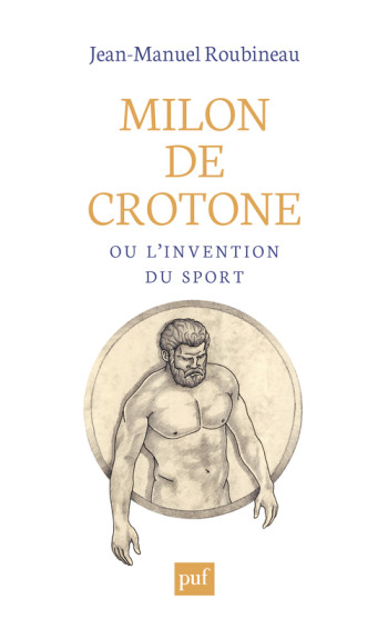 Milon de Crotone ou l'invention du sport - Jean-Manuel Roubineau - PUF