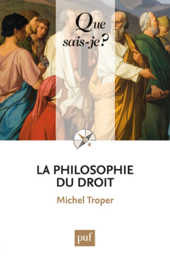 LA PHILOSOPHIE DU DROIT (4ED) QSJ 857 - TROPER MICHEL - QUE SAIS JE LA PHILOSOPHIE DU DROIT (4ED) QSJ 857 - TROPER MICHEL - QUE SAIS JE