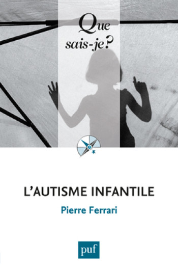 L'autisme infantile - Pierre Ferrari - QUE SAIS JE