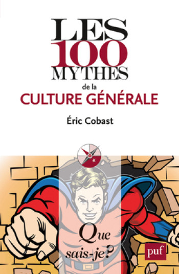 Les 100 mythes de la culture générale - Éric Cobast - QUE SAIS JE