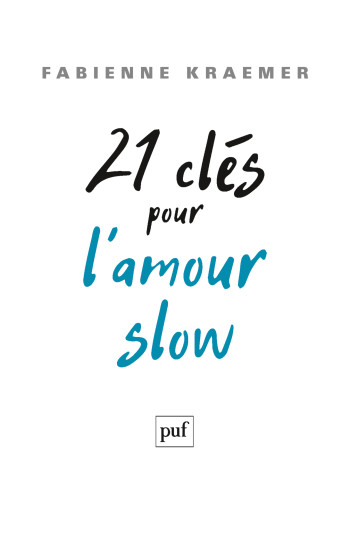 21 clés pour l'amour slow - Fabienne Kraemer - PUF 21 clés pour l'amour slow - Fabienne Kraemer - PUF