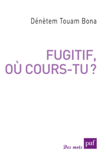 Fugitif, où cours-tu ? - Dénètem Touam Bona - PUF