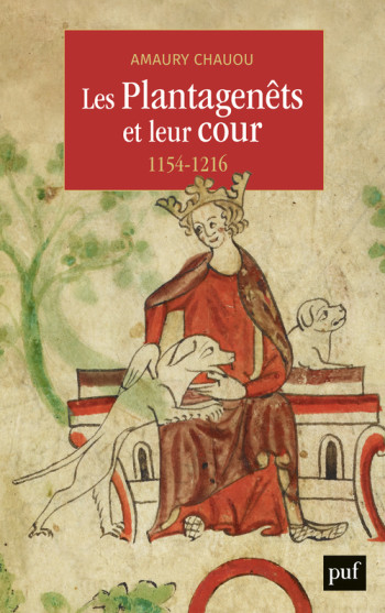 Les Plantagenêts et leur cour (1154-1216) - Amaury Chauou - PUF