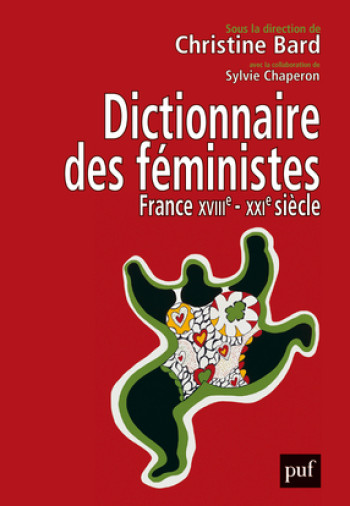 Dictionnaire des féministes. France - XVIIIe-XXIe siècle - Bard christine (dir.)/ chaperon sylvie (dir.) - PUF Dictionnaire des féministes. France - XVIIIe-XXIe siècle - Bard christine (dir.)/ chaperon sylvie (dir.) - PUF