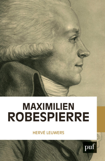 Maximilien Robespierre - Hervé Leuwers - PUF