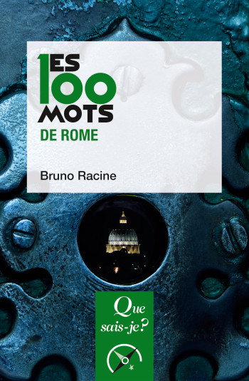 Les 100 mots de Rome - Bruno Racine - QUE SAIS JE