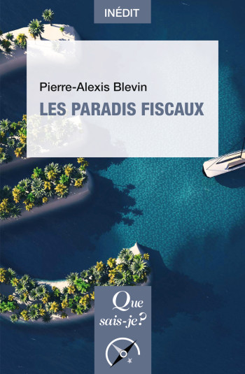 Les paradis fiscaux - Pierre-Alexis Blevin - QUE SAIS JE Les paradis fiscaux - Pierre-Alexis Blevin - QUE SAIS JE