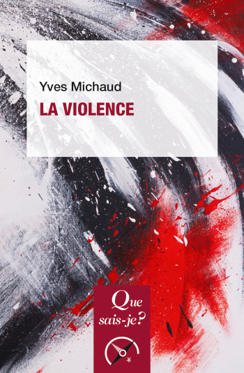 La violence - Yves Michaud - QUE SAIS JE La violence - Yves Michaud - QUE SAIS JE