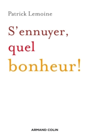 S'ennuyer, quel bonheur ! - Patrick Lemoine - ARMAND COLIN