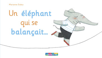 Un éléphant qui se balançait - Marianne Dubuc - CASTERMAN