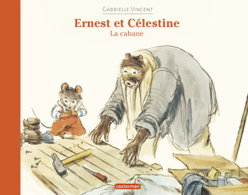 Ernest et Célestine - La cabane - Gabrielle Vincent - CASTERMAN