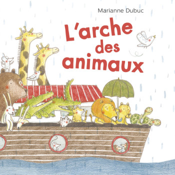 L'Arche des animaux - Marianne Dubuc - CASTERMAN