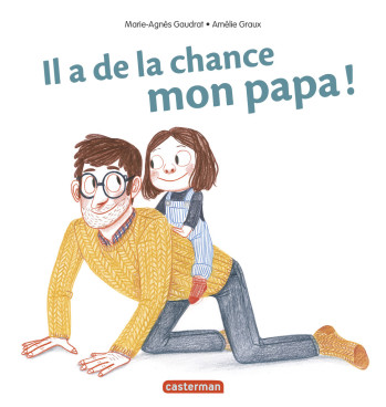 Mes Livres Surprises - Il a de la chance, mon papa - Marie-Agnès Gaudrat - CASTERMAN