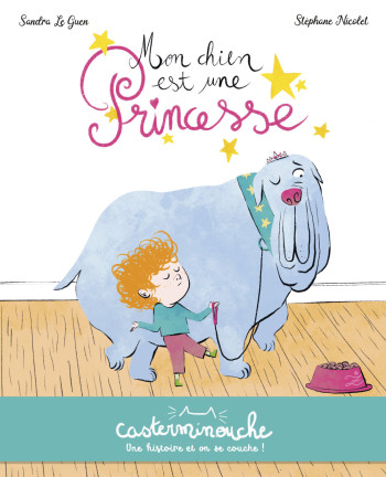 Casterminouche - Mon chien est une princesse - Sandra Le Guen - CASTERMAN