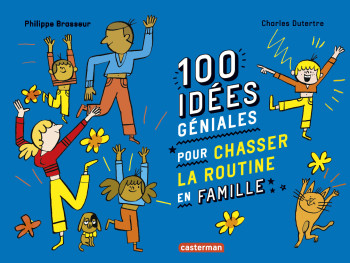 100 idées géniales pour chasser la routine en famille - Philippe Brasseur - CASTERMAN